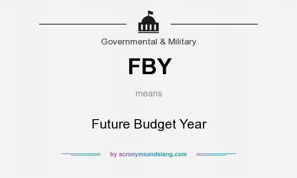 What does FBY mean? It stands for Future Budget Year