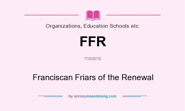 What does FFR mean? It stands for Franciscan Friars of the Renewal