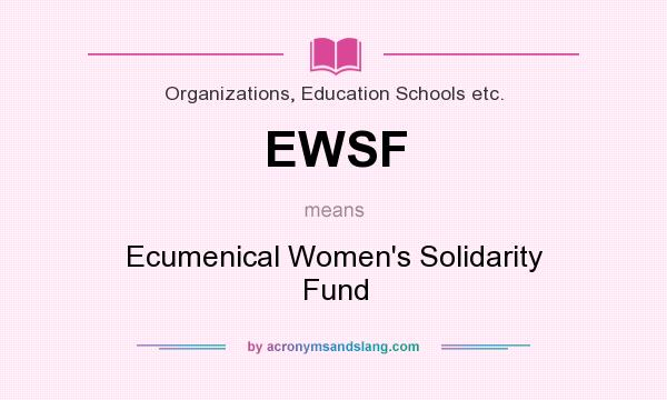 What does EWSF mean? It stands for Ecumenical Women`s Solidarity Fund