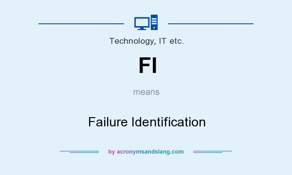 What does FI mean? It stands for Failure Identification