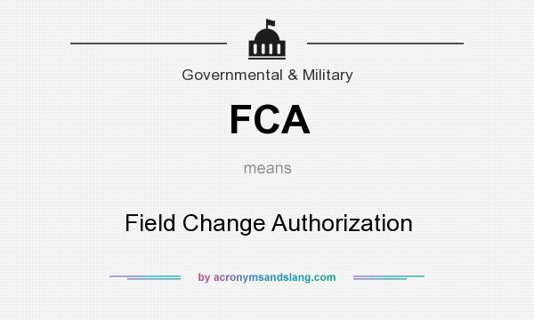 What does FCA mean? It stands for Field Change Authorization