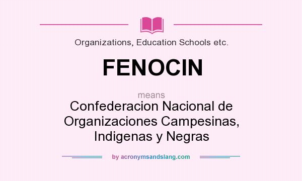 What does FENOCIN mean? It stands for Confederacion Nacional de Organizaciones Campesinas, Indigenas y Negras