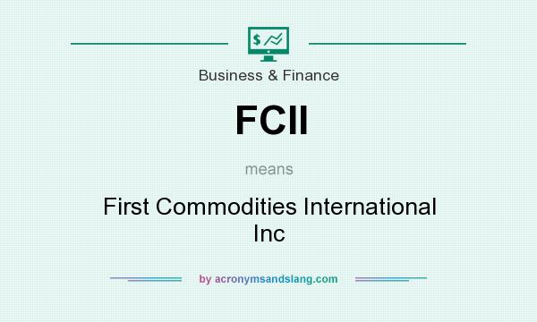 What does FCII mean? It stands for First Commodities International Inc