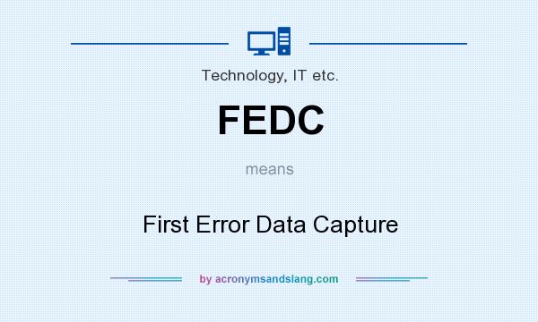 What does FEDC mean? It stands for First Error Data Capture
