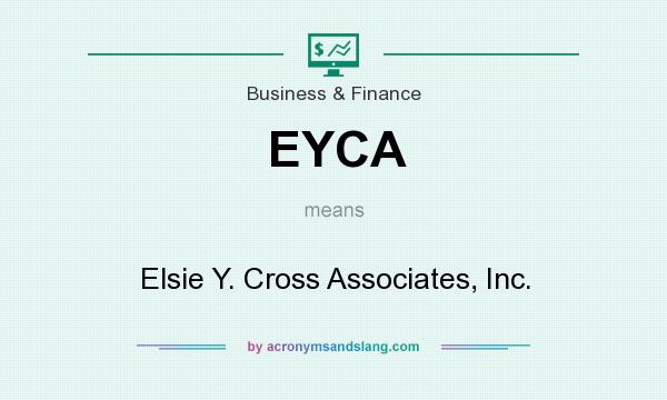 What does EYCA mean? It stands for Elsie Y. Cross Associates, Inc.