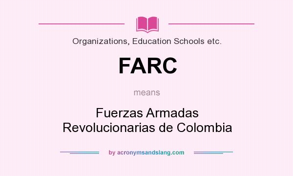 What does FARC mean? It stands for Fuerzas Armadas Revolucionarias de Colombia