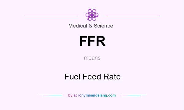 What does FFR mean? It stands for Fuel Feed Rate