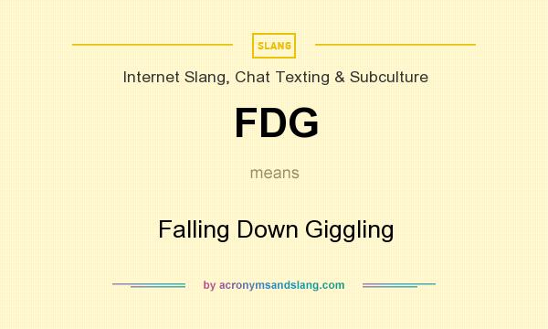 What does FDG mean? It stands for Falling Down Giggling