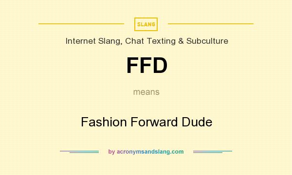 What does FFD mean? It stands for Fashion Forward Dude