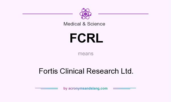 What does FCRL mean? It stands for Fortis Clinical Research Ltd.
