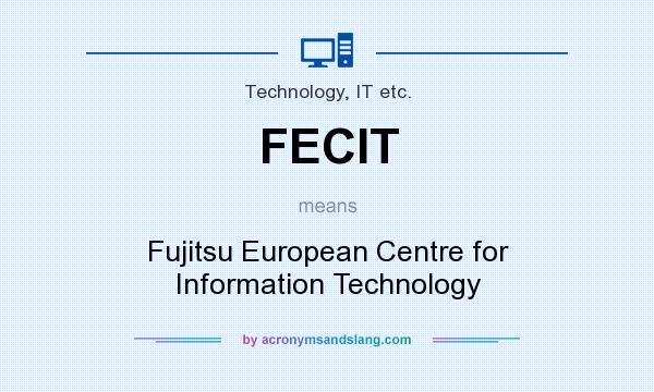 What does FECIT mean? It stands for Fujitsu European Centre for Information Technology