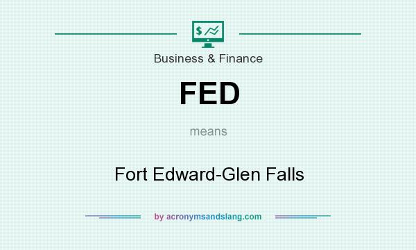 What does FED mean? It stands for Fort Edward-Glen Falls