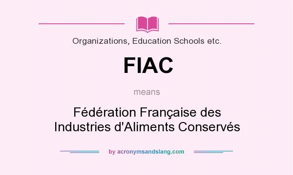 What does FIAC mean? It stands for Fédération Française des Industries d`Aliments Conservés