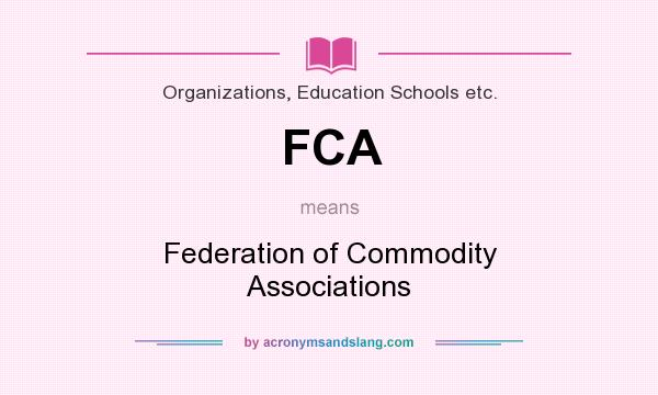 What does FCA mean? It stands for Federation of Commodity Associations