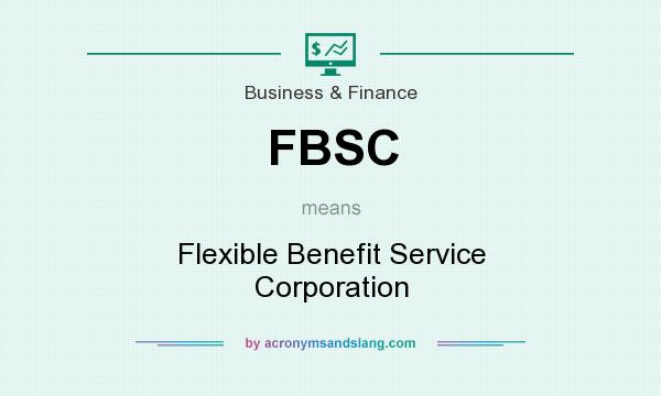 What does FBSC mean? It stands for Flexible Benefit Service Corporation