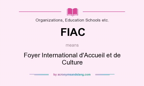 What does FIAC mean? It stands for Foyer International d`Accueil et de Culture