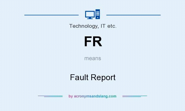 What does FR mean? It stands for Fault Report