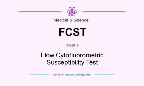 What does FCST mean? It stands for Flow Cytofluorometric Susceptibility Test