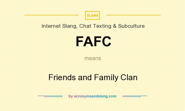What does FAFC mean? It stands for Friends and Family Clan
