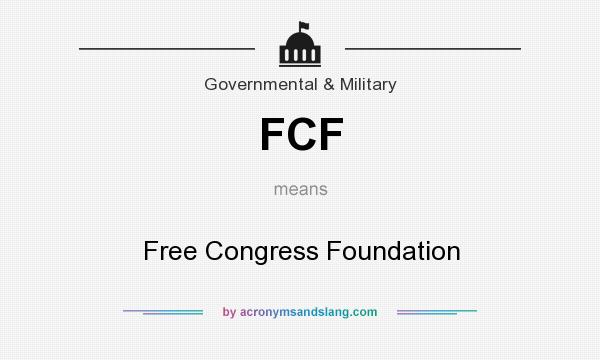 What does FCF mean? It stands for Free Congress Foundation