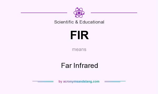 What does FIR mean? It stands for Far Infrared