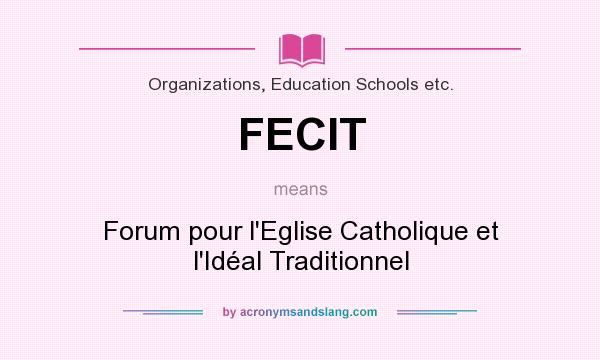 What does FECIT mean? It stands for Forum pour l`Eglise Catholique et l`Idéal Traditionnel