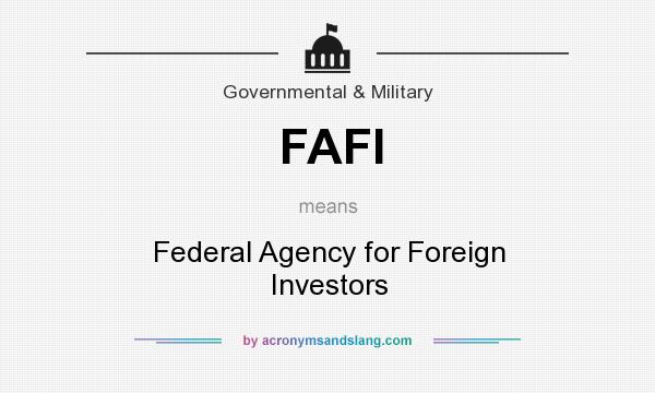 What does FAFI mean? It stands for Federal Agency for Foreign Investors
