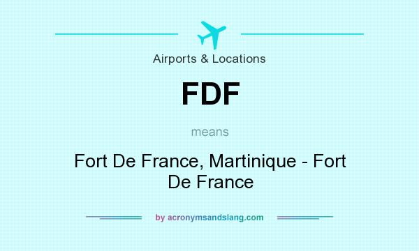 What does FDF mean? It stands for Fort De France, Martinique - Fort De France