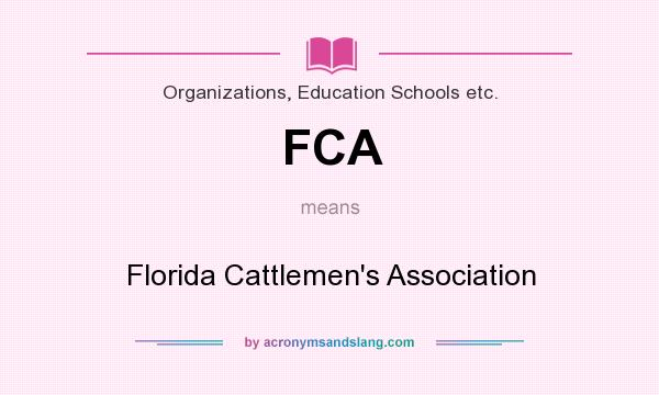 What does FCA mean? It stands for Florida Cattlemen`s Association