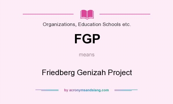 What does FGP mean? It stands for Friedberg Genizah Project