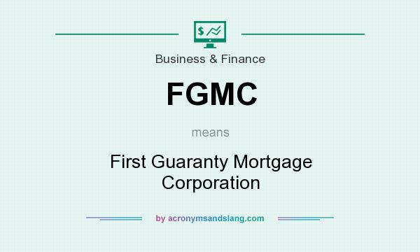 What does FGMC mean? It stands for First Guaranty Mortgage Corporation