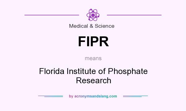 What does FIPR mean? It stands for Florida Institute of Phosphate Research