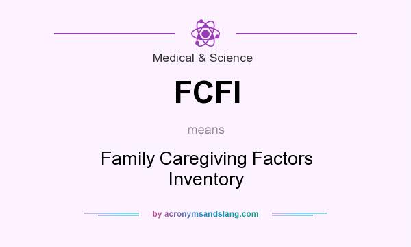 What does FCFI mean? It stands for Family Caregiving Factors Inventory