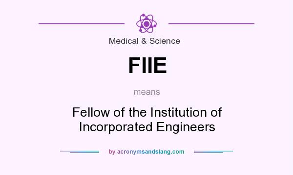 What does FIIE mean? It stands for Fellow of the Institution of Incorporated Engineers