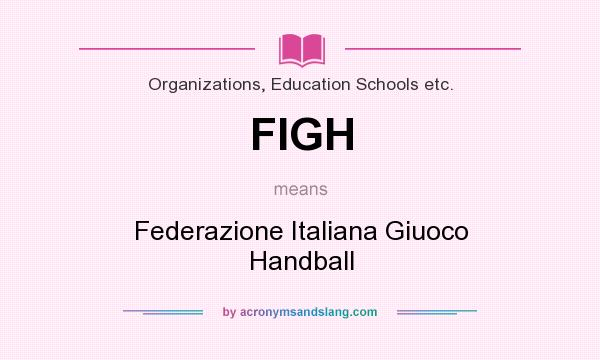 What does FIGH mean? It stands for Federazione Italiana Giuoco Handball