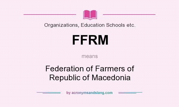 What does FFRM mean? It stands for Federation of Farmers of Republic of Macedonia