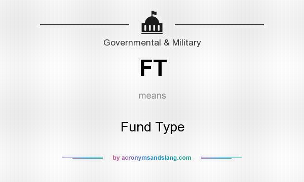 What does FT mean? It stands for Fund Type