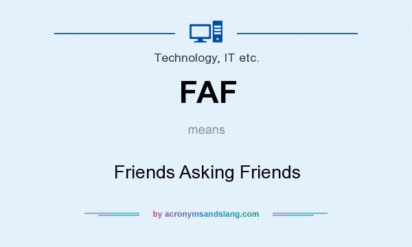 What does FAF mean? It stands for Friends Asking Friends
