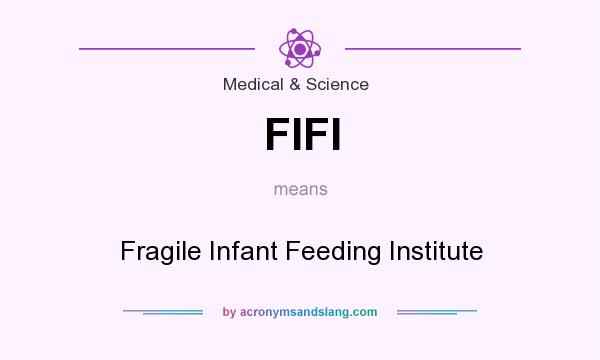 What does FIFI mean? It stands for Fragile Infant Feeding Institute