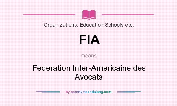 What does FIA mean? It stands for Federation Inter-Americaine des Avocats