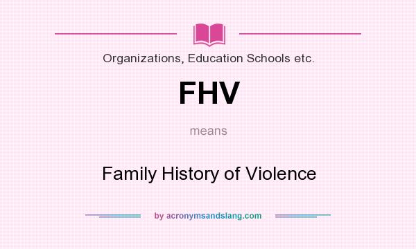 What does FHV mean? It stands for Family History of Violence