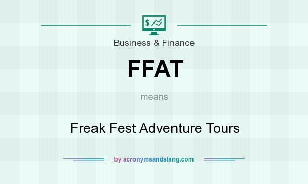 What does FFAT mean? It stands for Freak Fest Adventure Tours