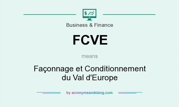 What does FCVE mean? It stands for Façonnage et Conditionnement du Val d`Europe