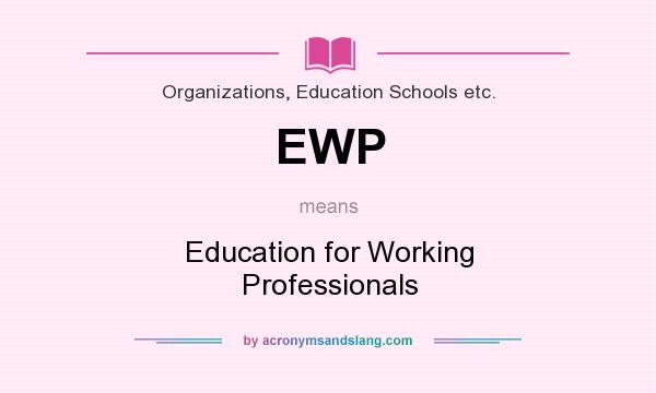 What does EWP mean? It stands for Education for Working Professionals
