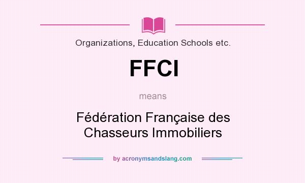 What does FFCI mean? It stands for Fédération Française des Chasseurs Immobiliers