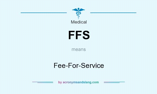 What does FFS mean? It stands for Fee-For-Service