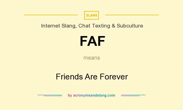 What does FAF mean? It stands for Friends Are Forever