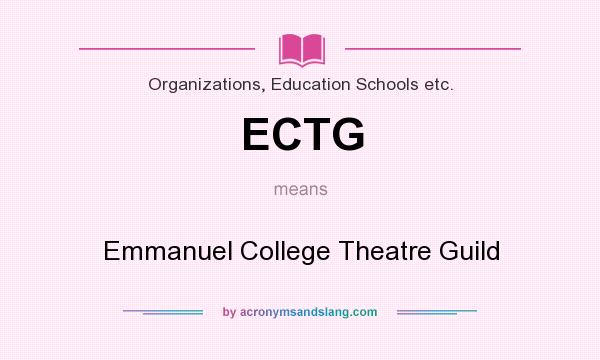 What does ECTG mean? It stands for Emmanuel College Theatre Guild
