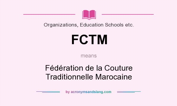 What does FCTM mean? It stands for Fédération de la Couture Traditionnelle Marocaine