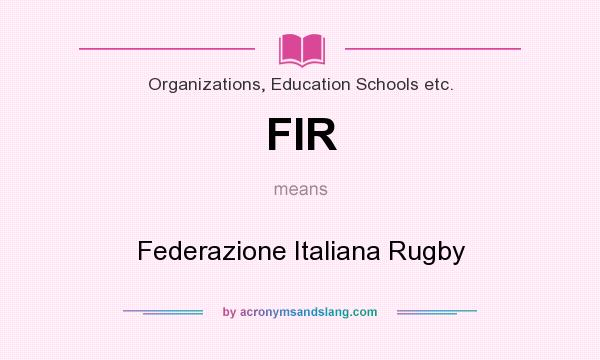 What does FIR mean? It stands for Federazione Italiana Rugby